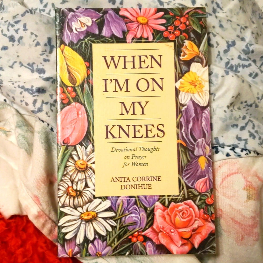 When I'm on my knees by Anita Corrine Donihue